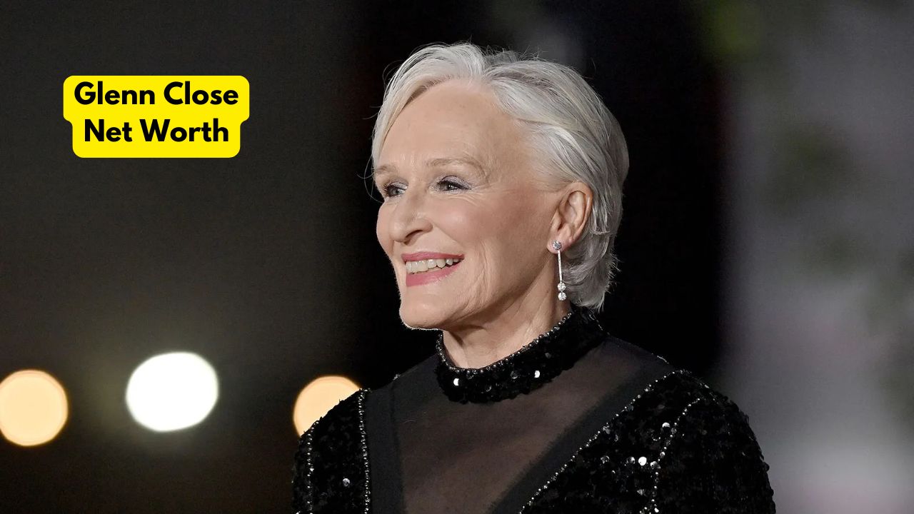 Glenn Close Net Worth