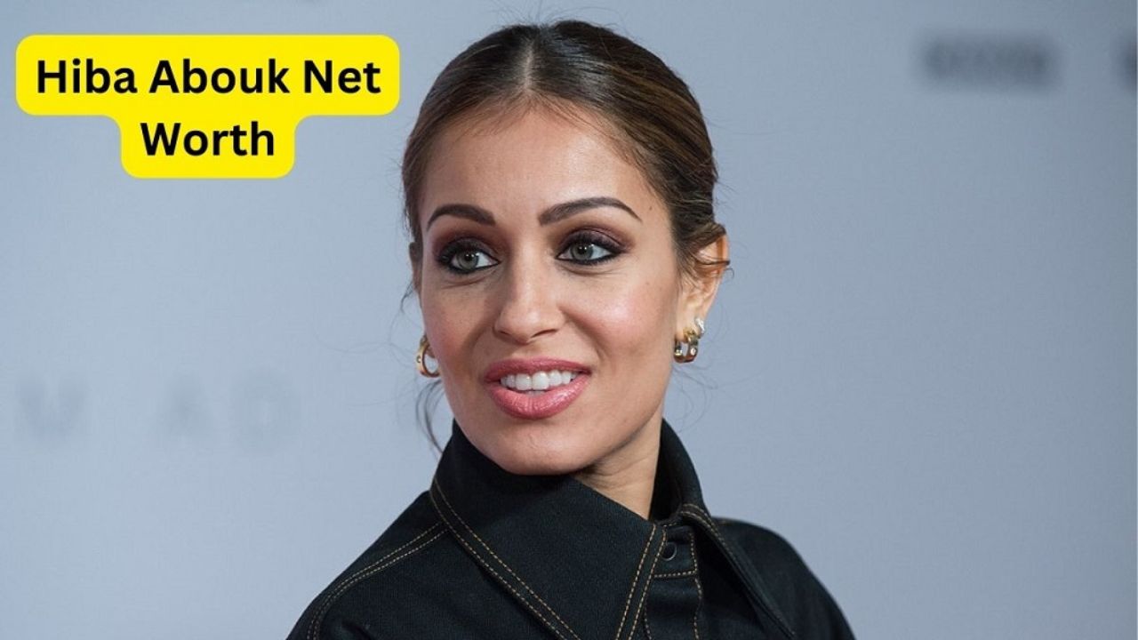 Hiba Abouk Net Worth