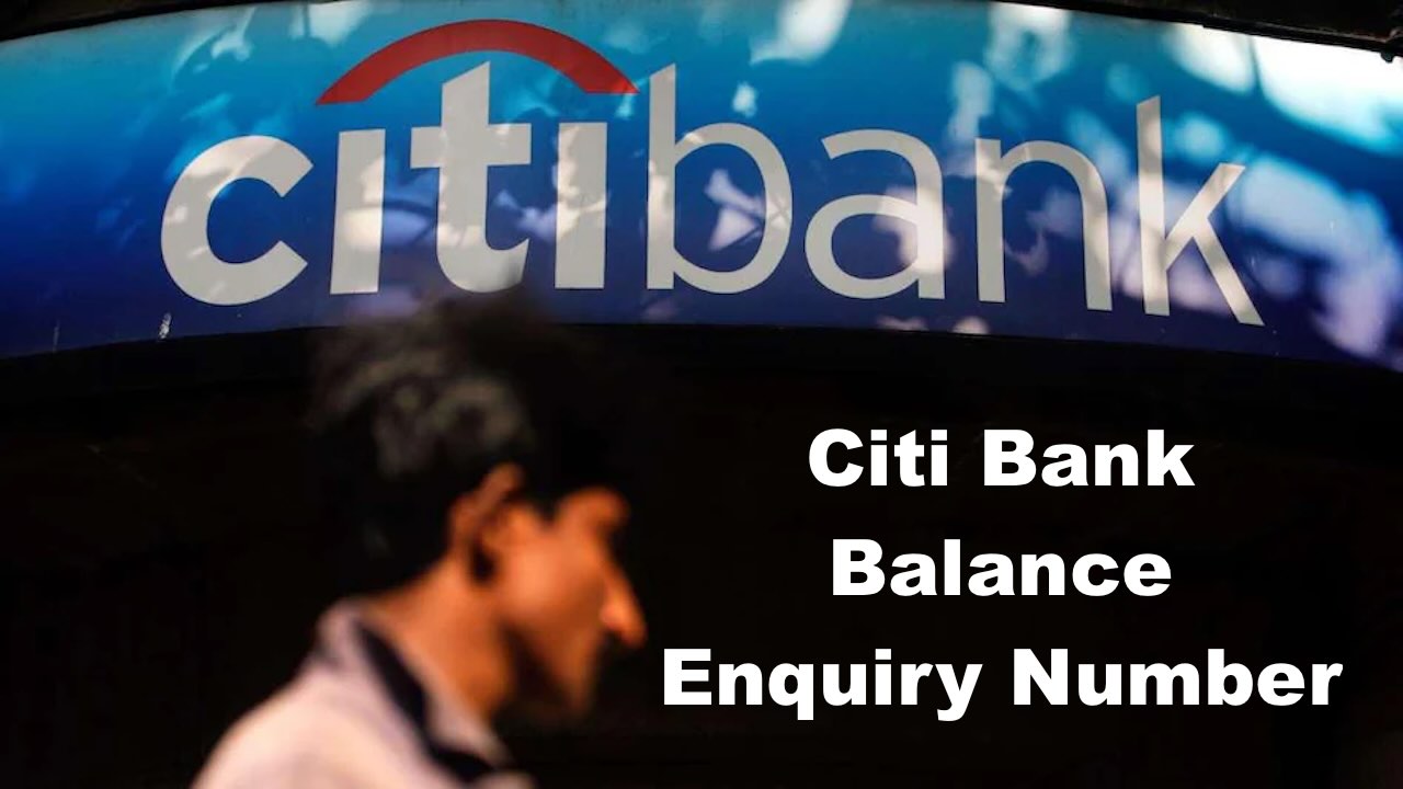 Citi Bank Balance Enquiry Number, Citi Bank Balance No 2024