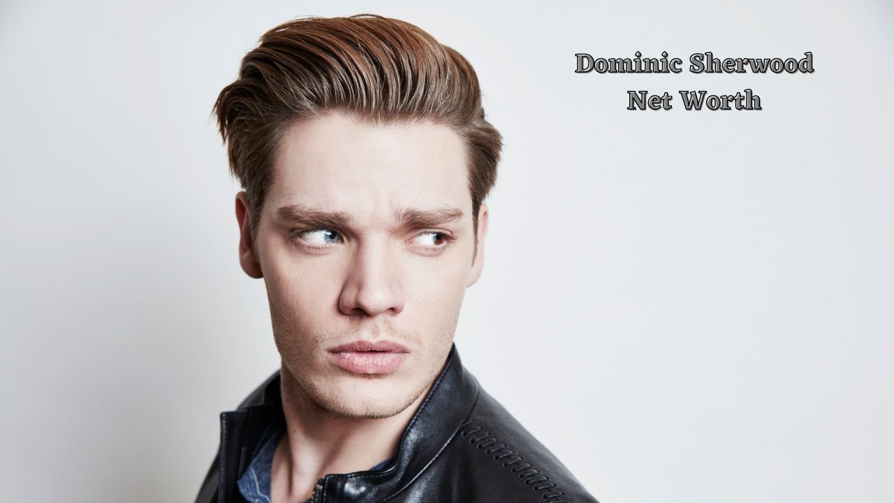 Dominic Sherwood net worth