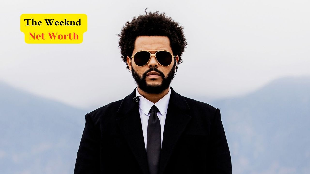 The Weeknd Net Worth