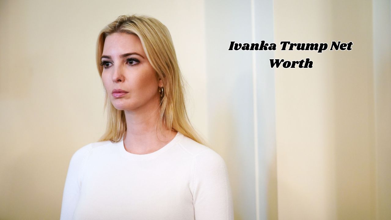 Ivanka Trump net worth